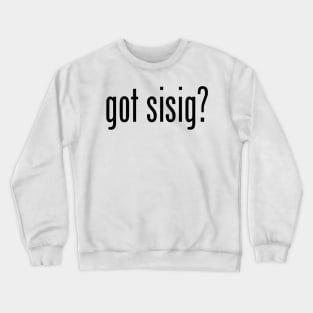 Got Sisig? Filipino Food Humor Design by AiReal Apparel Crewneck Sweatshirt